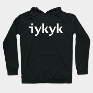 IYKYK Typography White Text Hoodie